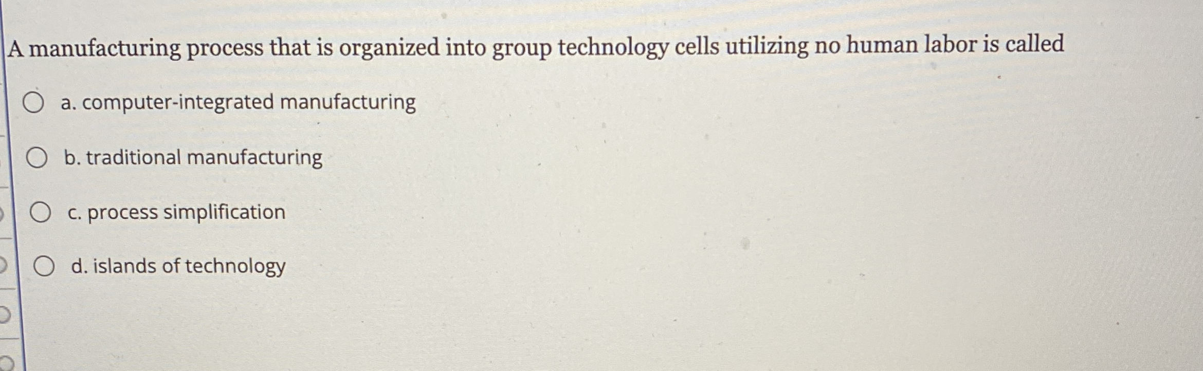  A manufacturing process that is organized into group technology cells utilizing