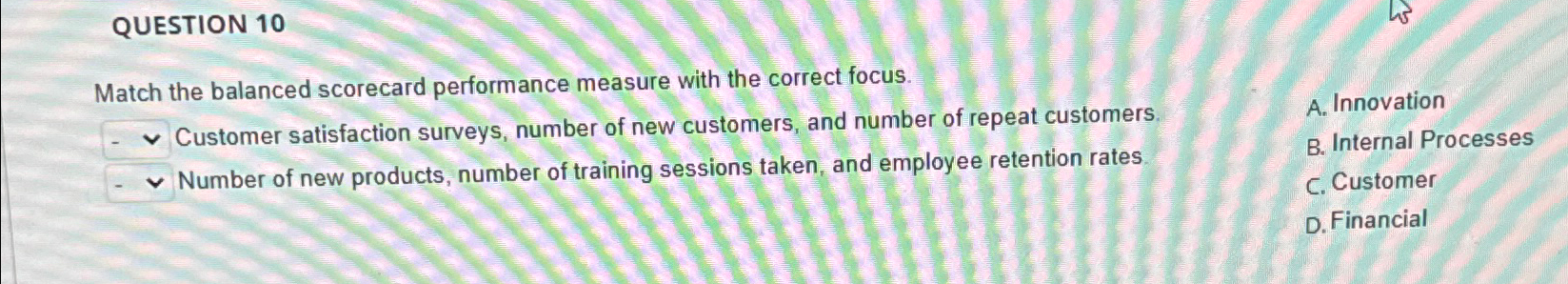 QUESTION 10 Match the balanced scorecard performance measure with the correct