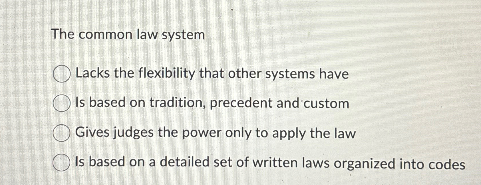  The common law system Lacks the flexibility that other systems have