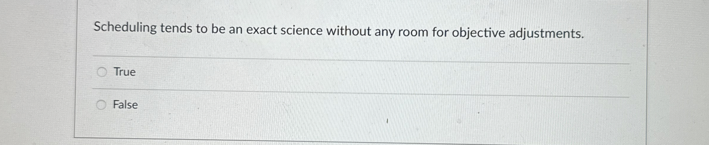  Scheduling tends to be an exact science without any room for