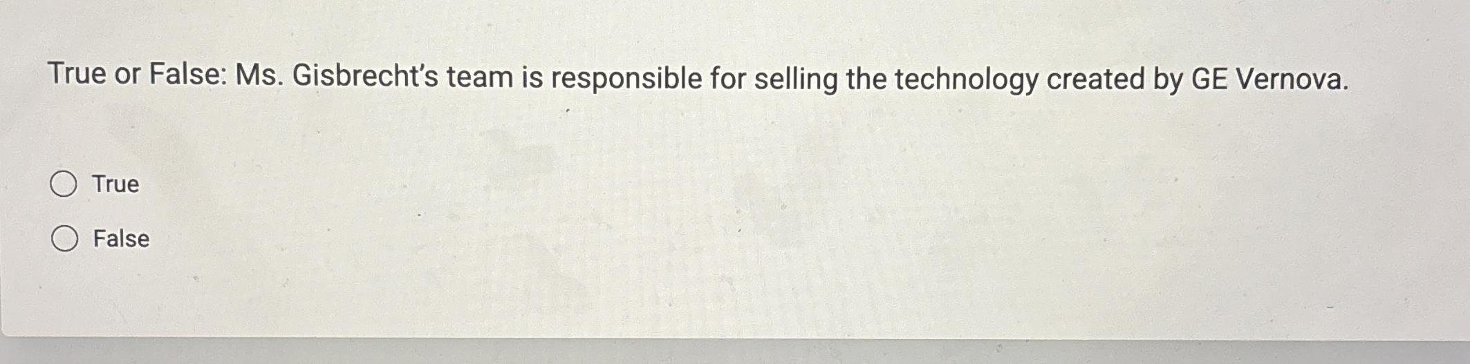  True or False: Ms. Gisbrecht's team is responsible for selling the