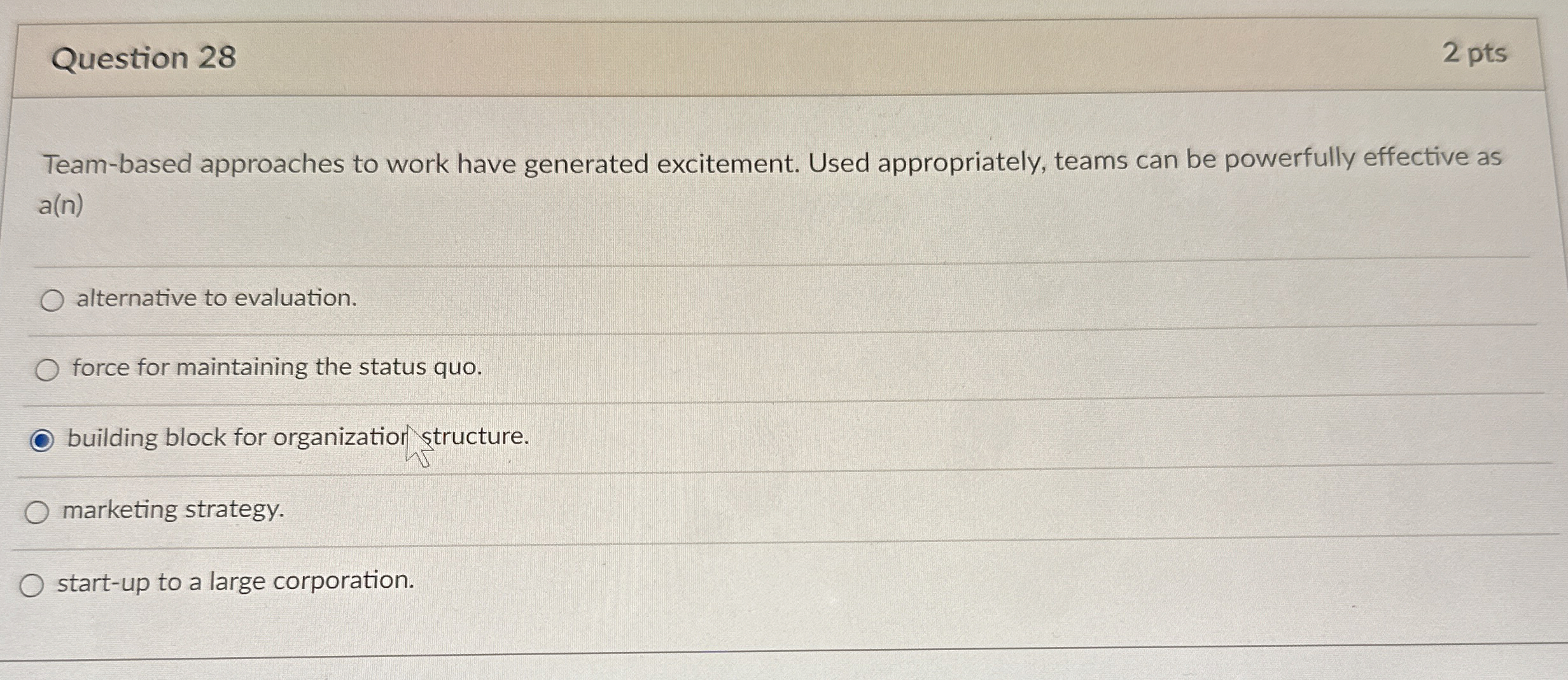  Question 28 2 pts Team-based approaches to work have generated excitement.