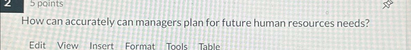  How can accurately can managers plan for future human resources needs?