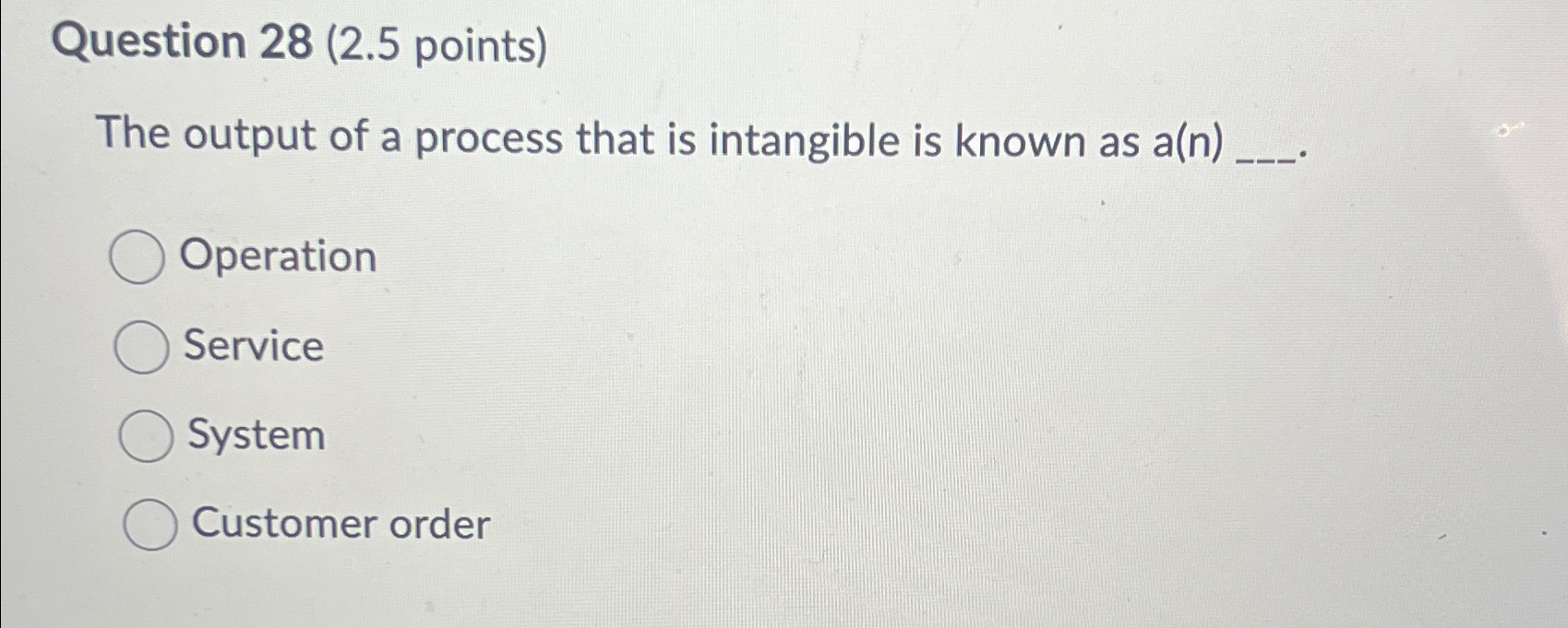  Question 28(2.5 points) The output of a process that is intangible