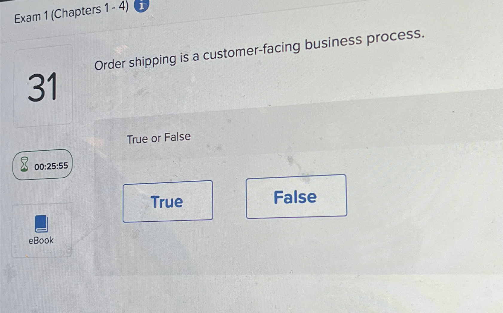  Exam 1(Chapters 1-4)1 31 Order shipping is a customer-facing business process.