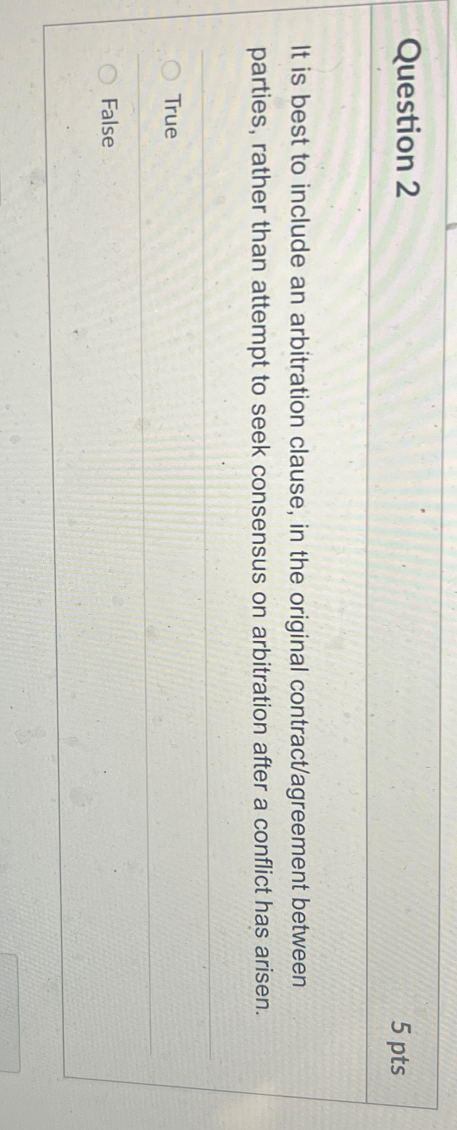 Question 2 5 pts It is best to include an arbitration