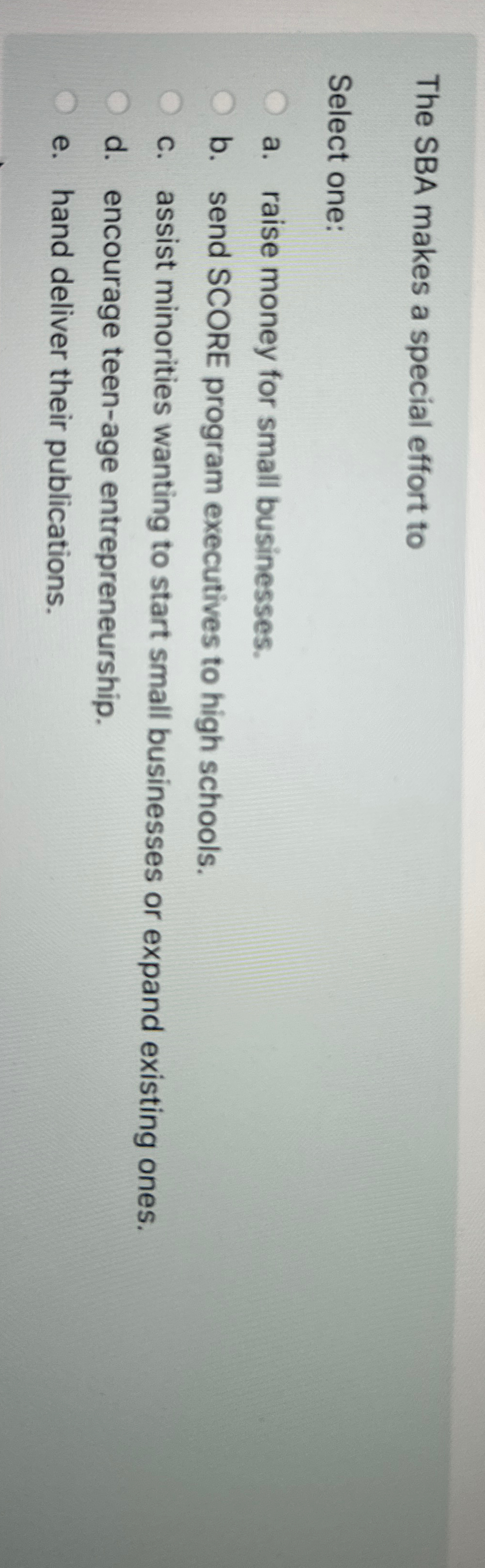  The SBA makes a special effort to Select one: a. raise