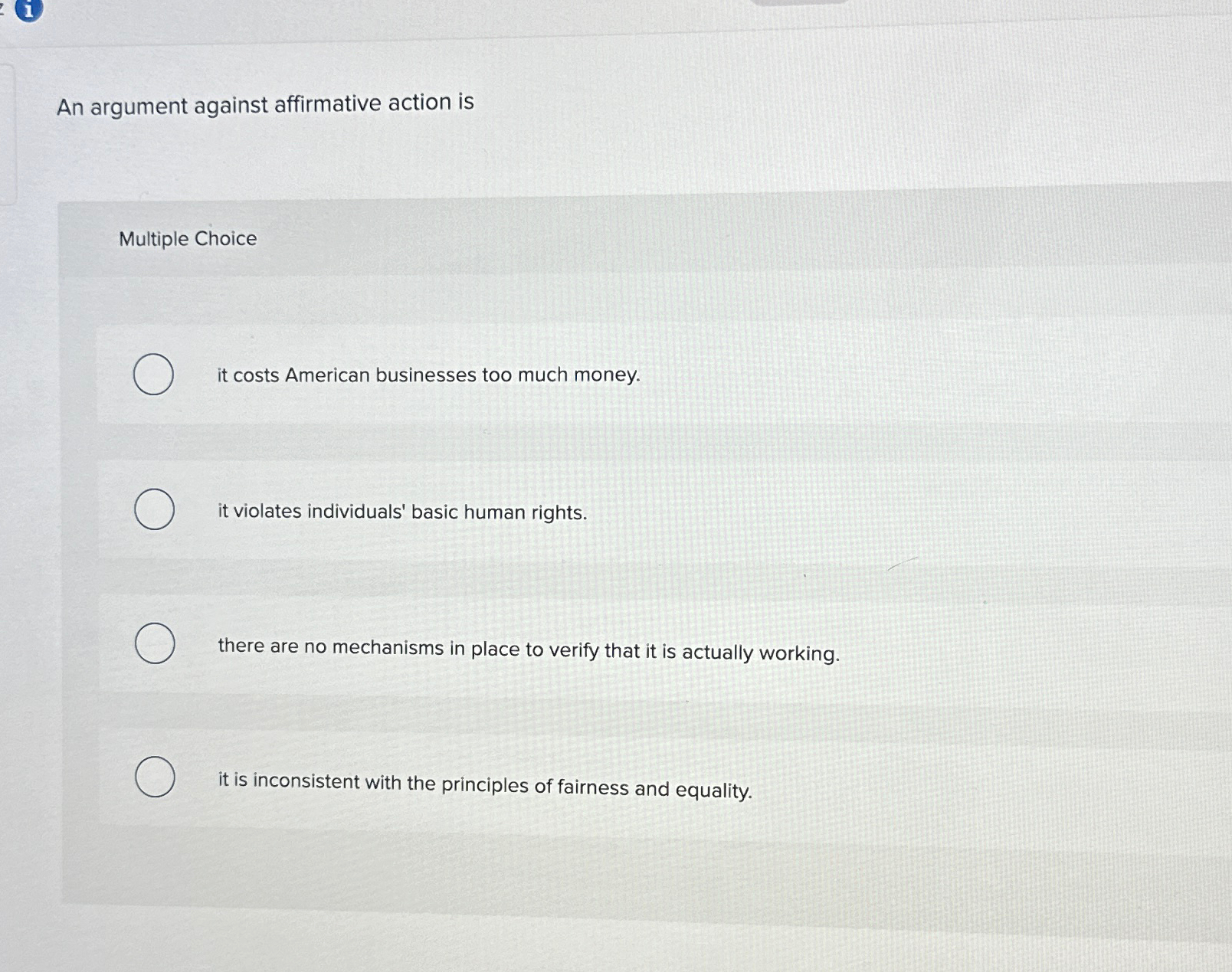  An argument against affirmative action is Multiple Choice it costs American