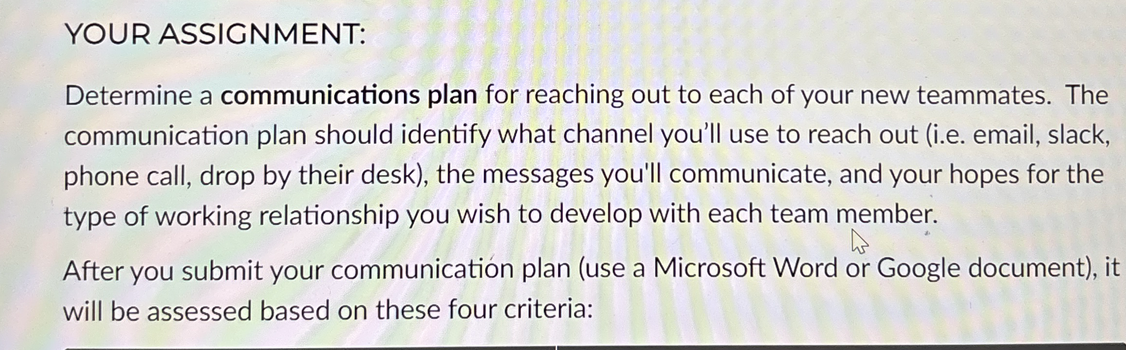  YOUR ASSIGNMENT: Determine a communications plan for reaching out to each