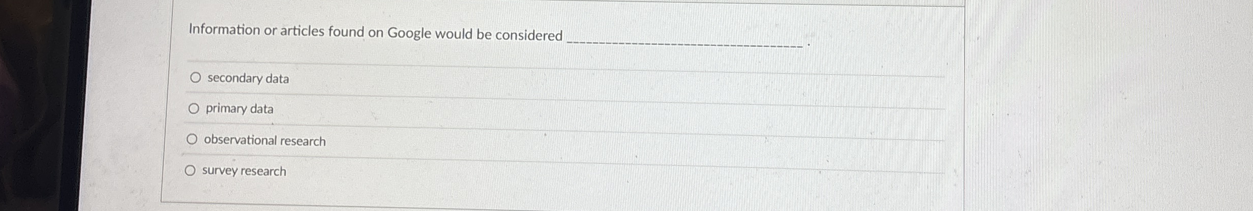  Information or articles found on Google would be considered q, secondary