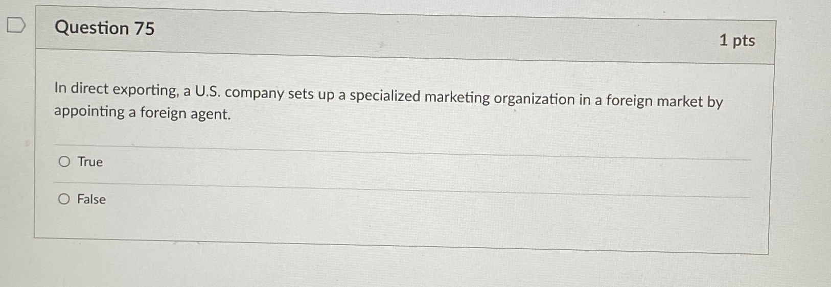  Question 75 1 pts In direct exporting, a U.S. company sets