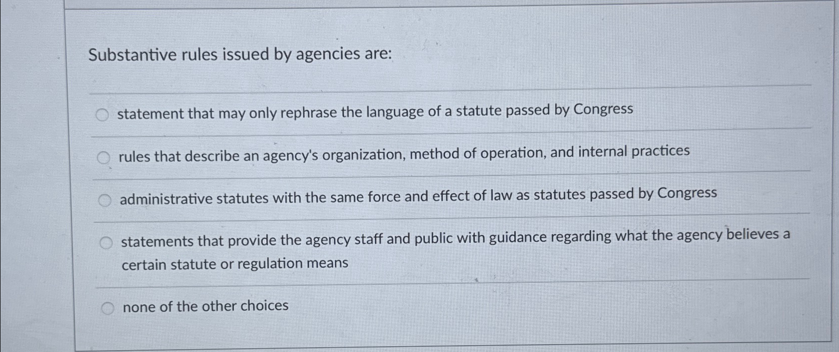  Substantive rules issued by agencies are: statement that may only rephrase
