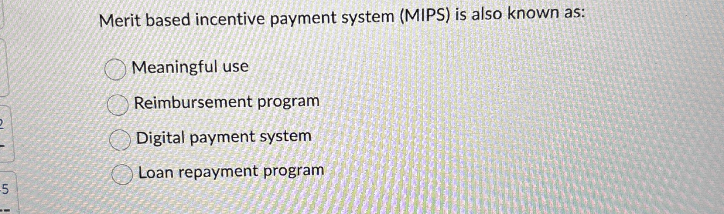  Merit based incentive payment system (MIPS) is also known as: Meaningful