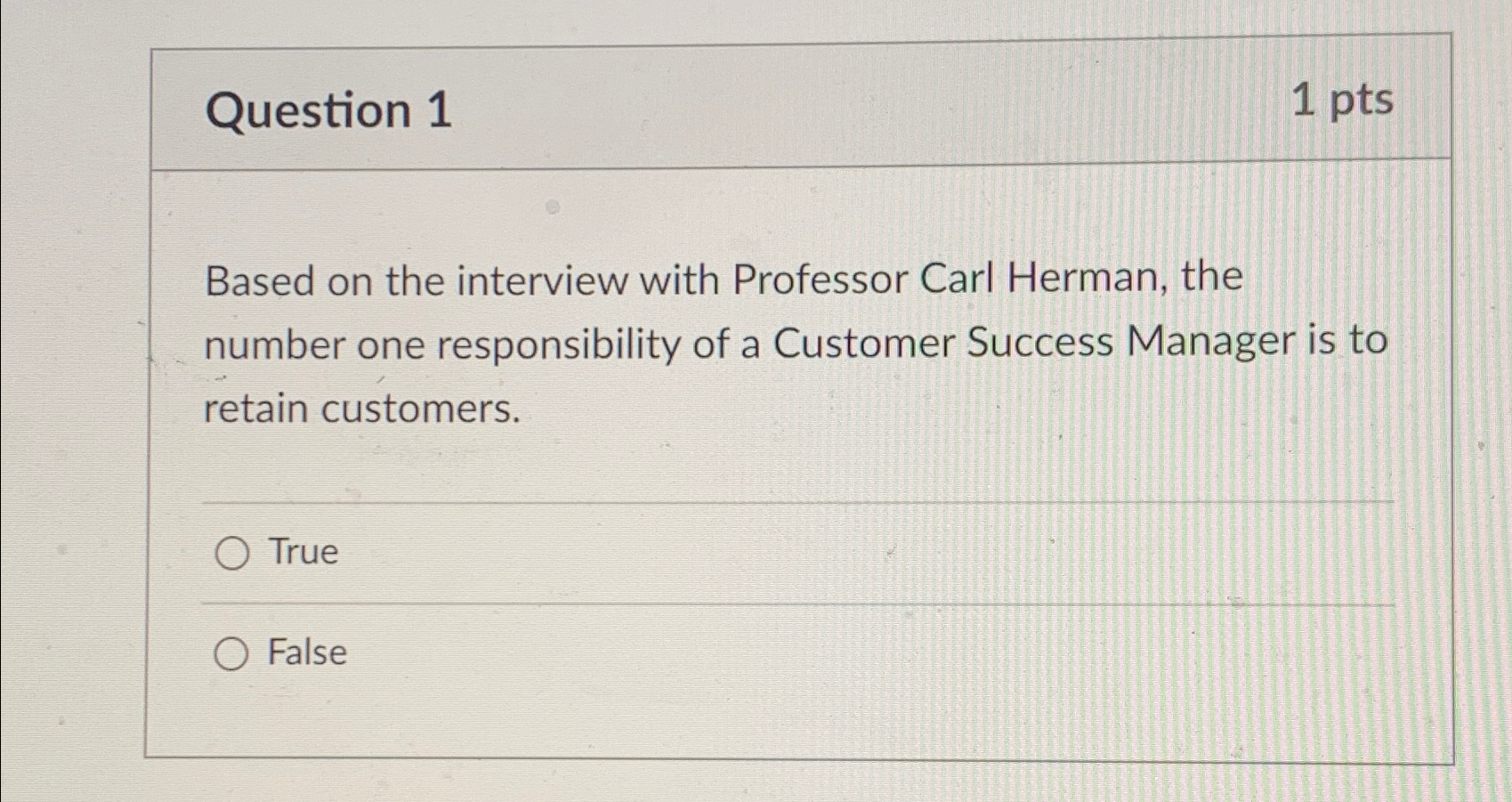  Question 1 1pts Based on the interview with Professor Carl Herman,