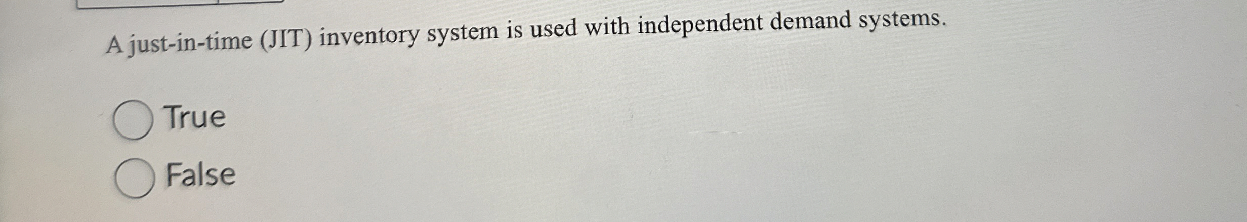  A just-in-time (JIT) inventory system is used with independent demand systems.