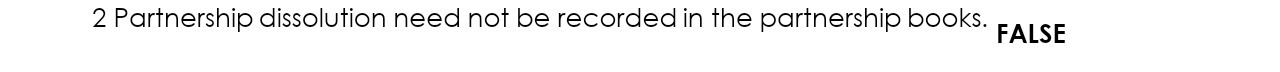  2 Partnership dissolution need not be recorded in the partnership books.