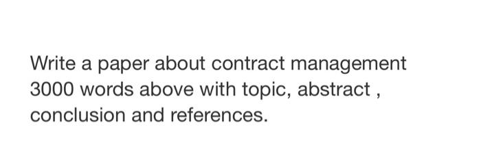  Write a paper about contract management 3000 words above with topic,