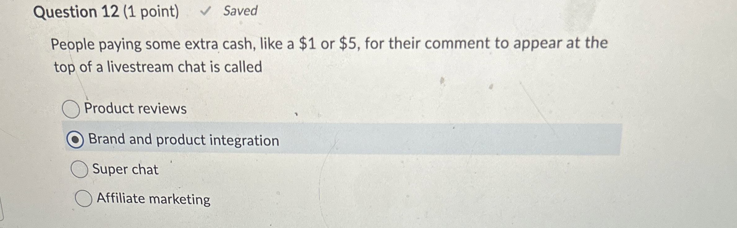  Question 12(1 point) Saved People paying some extra cash, like a