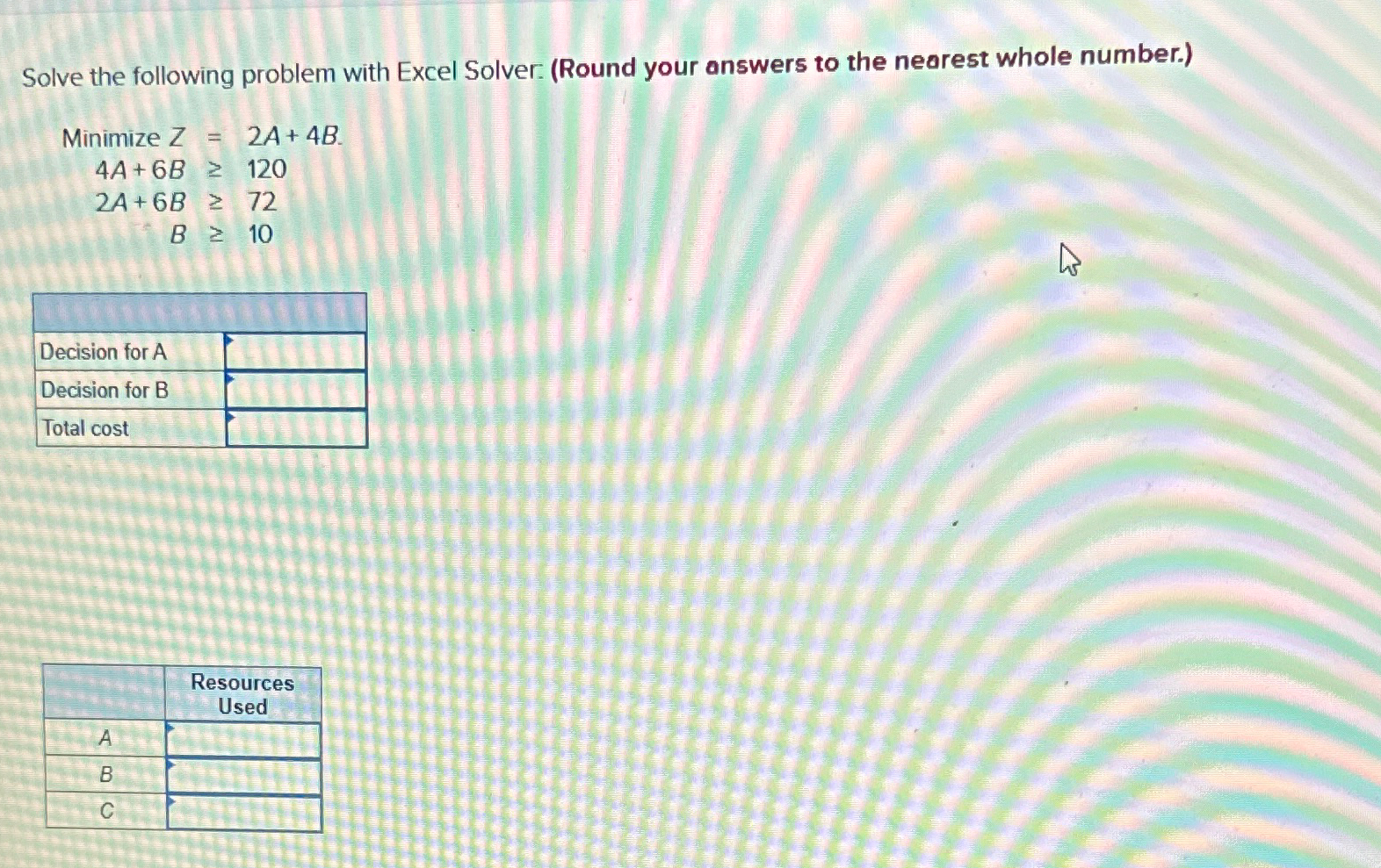  Solve the following problem with Excel Solver: (Round your answers to