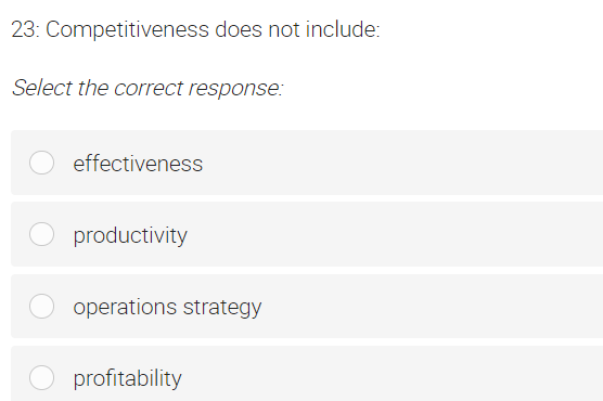  23: Competitiveness does not include: Select the correct response: effectiveness productivity