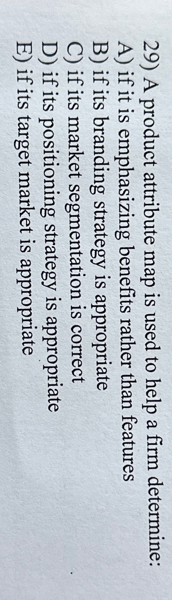  A product attribute map is used to help a firm determine: