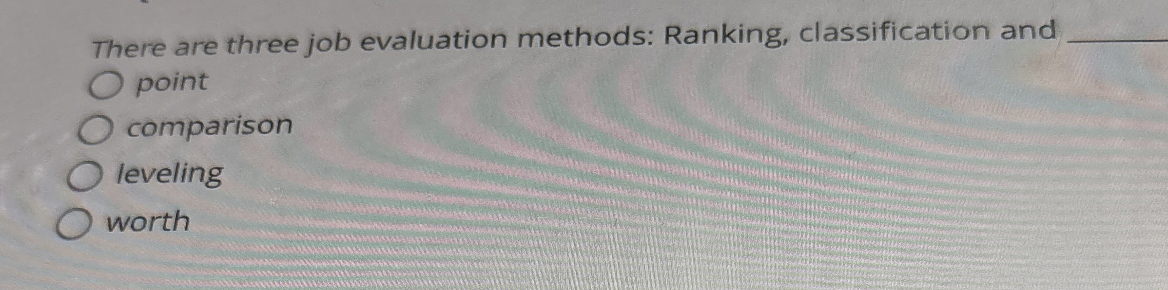  There are three job evaluation methods: Ranking, classification and q, point