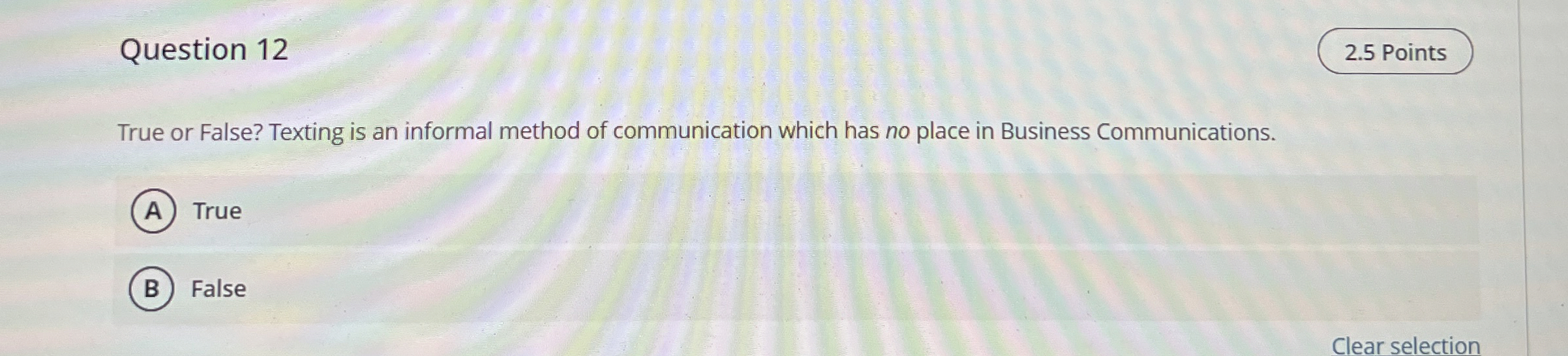  Question 12 2.5 Points True or False? Texting is an informal