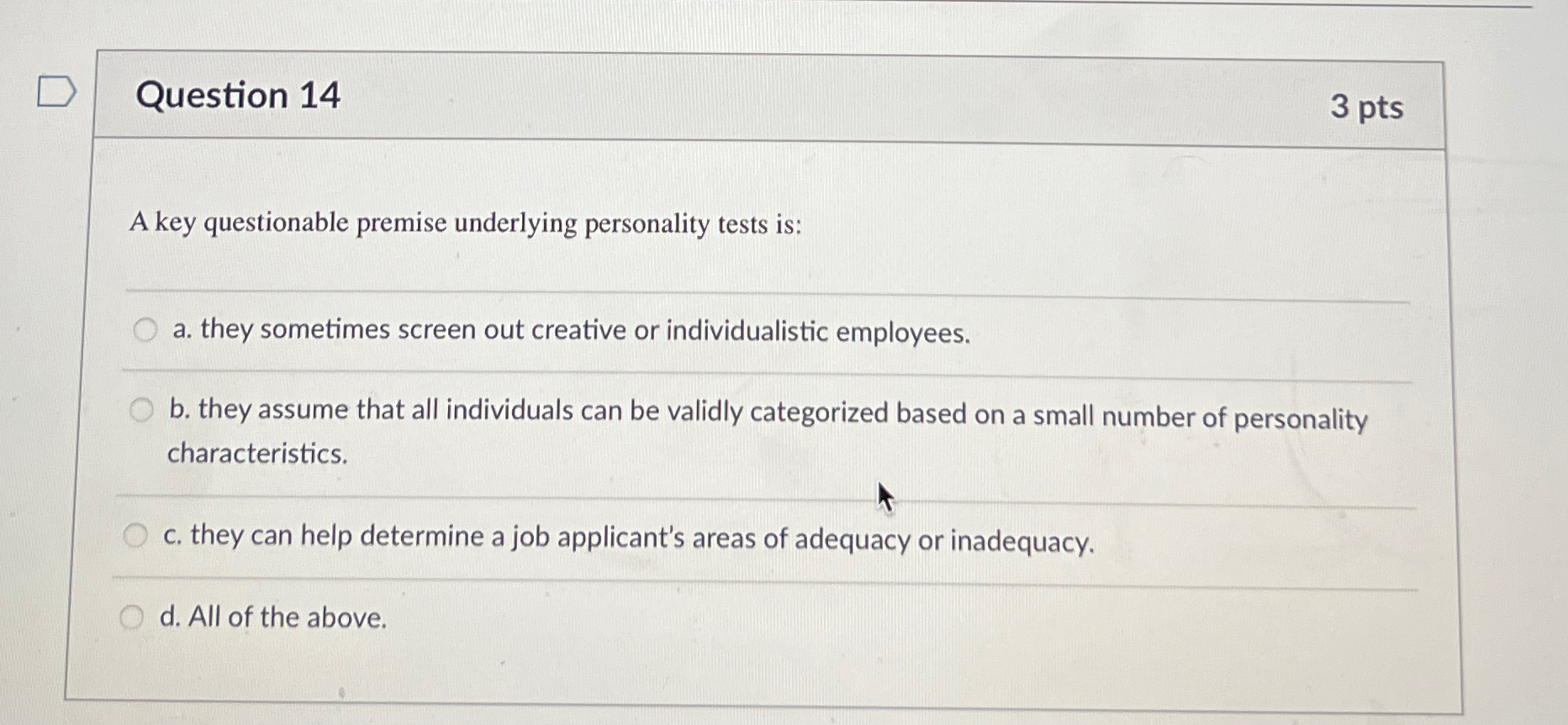  Question 14 3 pts A key questionable premise underlying personality tests