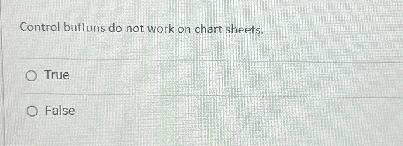  Control buttons do not work on chart sheets. True False 