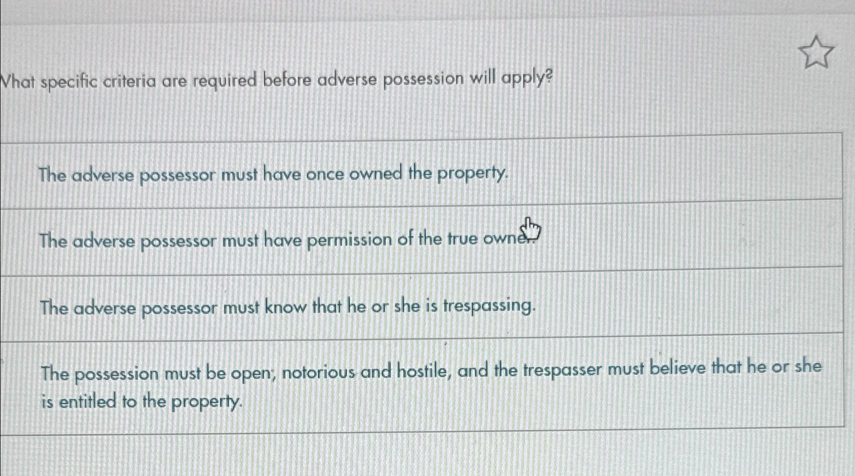  What specific criteria are required before adverse possession will apply? The