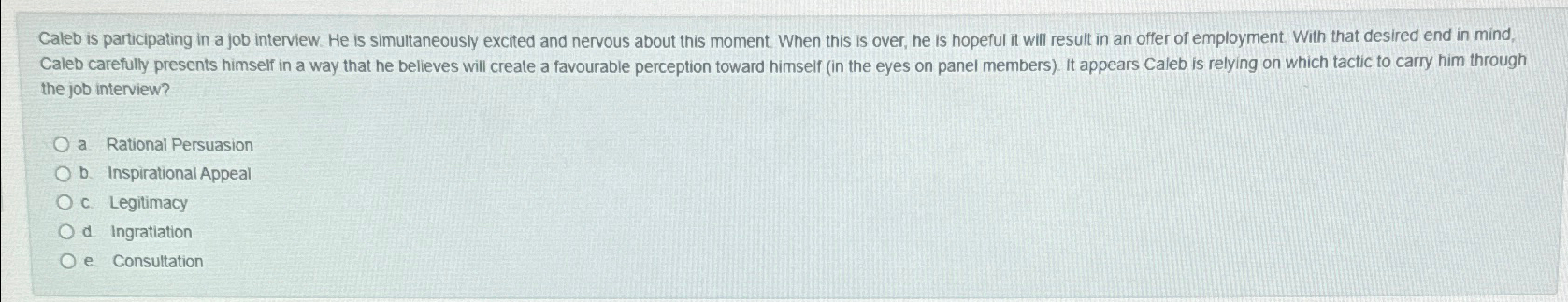  Caleb is participating in a job interview. He is simultaneously excited