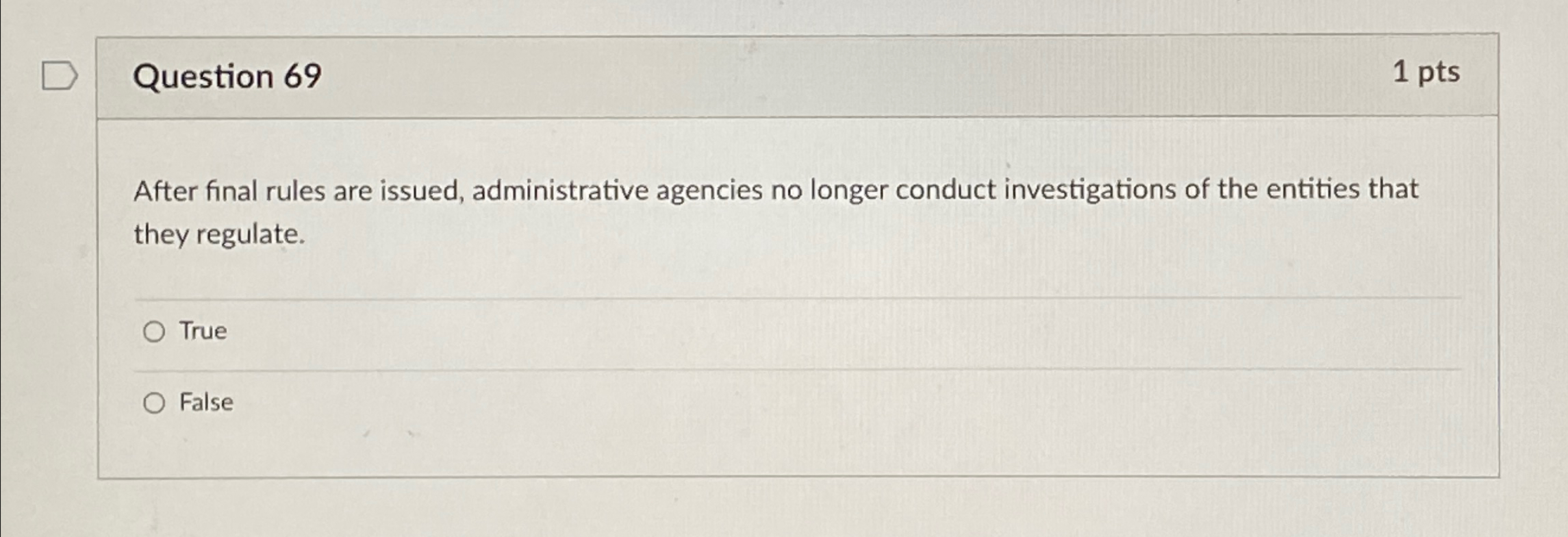 Question 69 1pts After final rules are issued, administrative agencies no