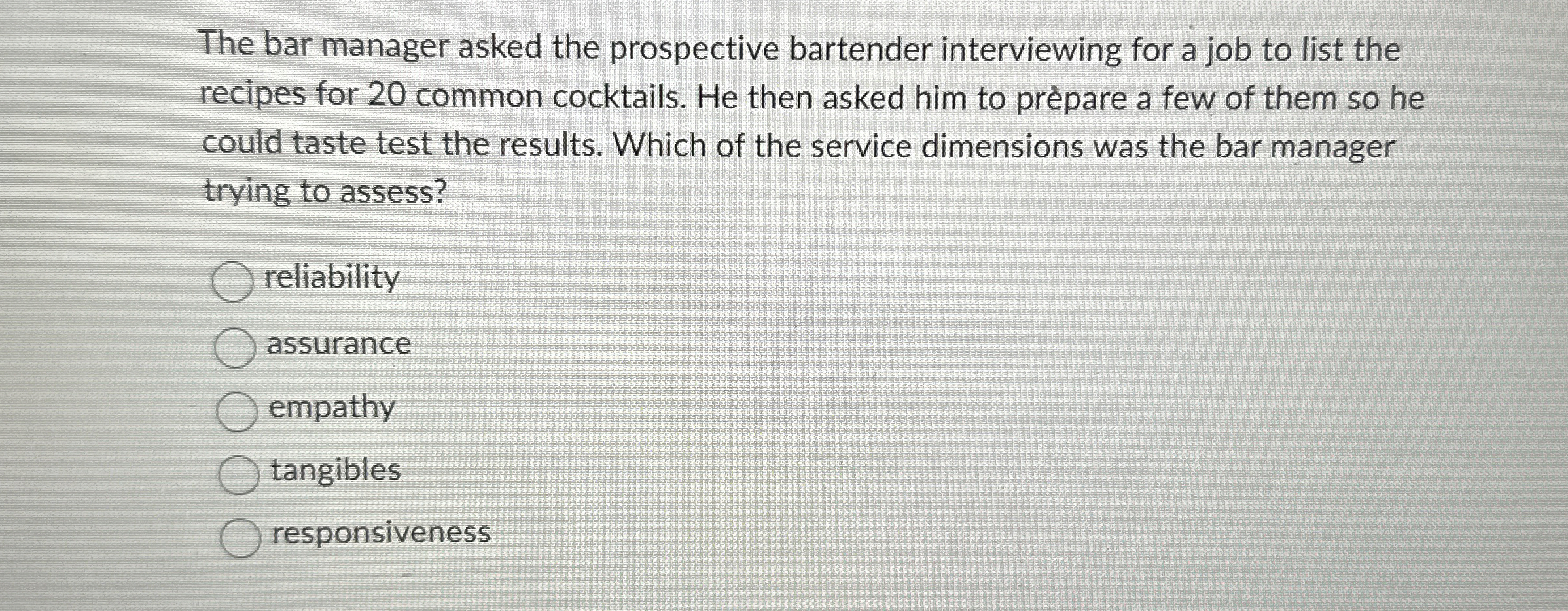  The bar manager asked the prospective bartender interviewing for a job