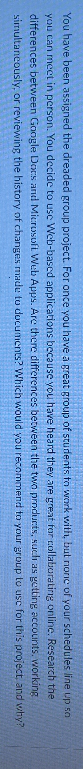  You have been assigned the dreaded group project. For once you