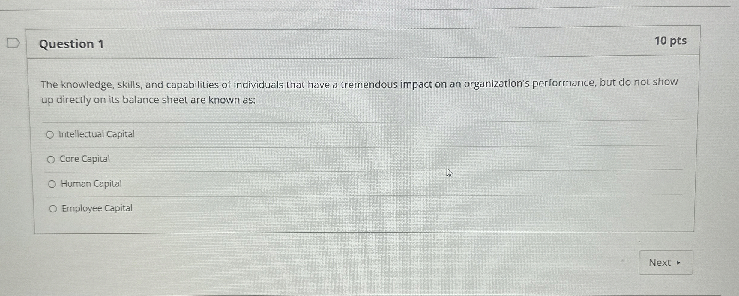  Question 1 10 pts The knowledge, skills, and capabilities of individuals