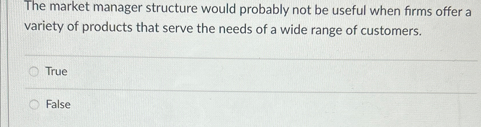  The market manager structure would probably not be useful when firms