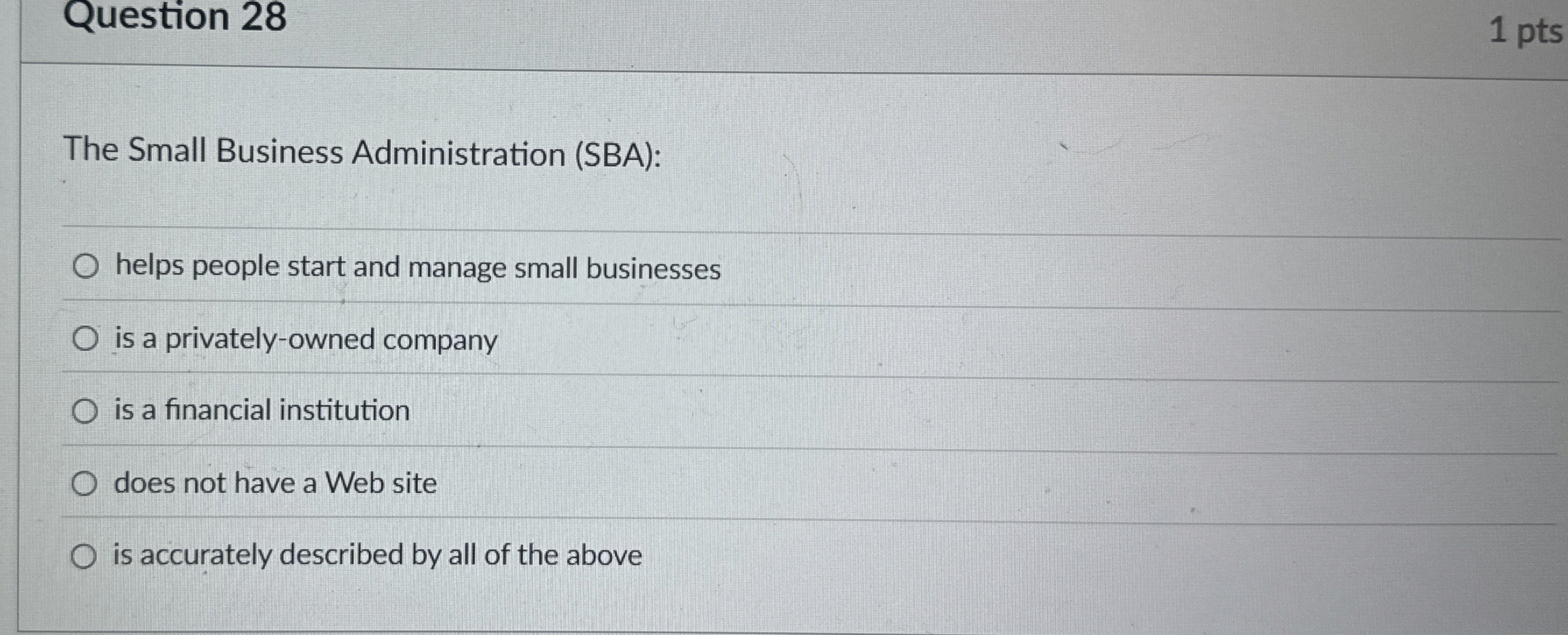  Question 28 The Small Business Administration (SBA): helps people start and