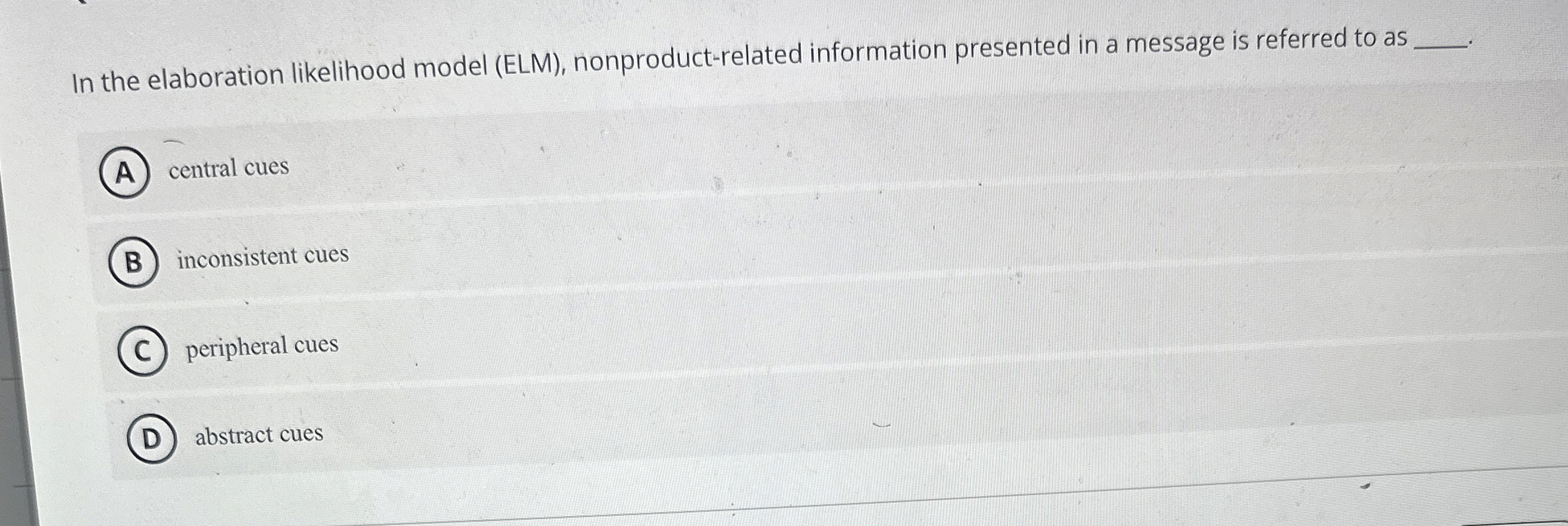  In the elaboration likelihood model (ELM), nonproduct-related information presented in a