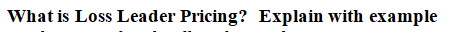  What is Loss Leader Pricing? Explain with example 