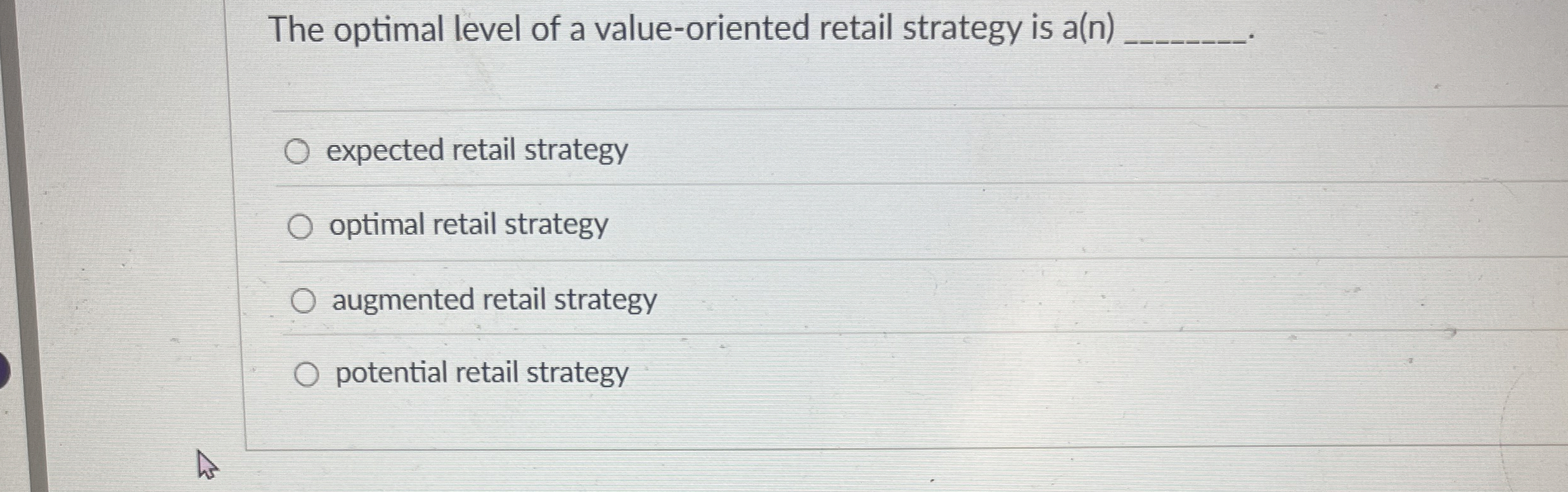 The optimal level of a value-oriented retail strategy is a(n) expected