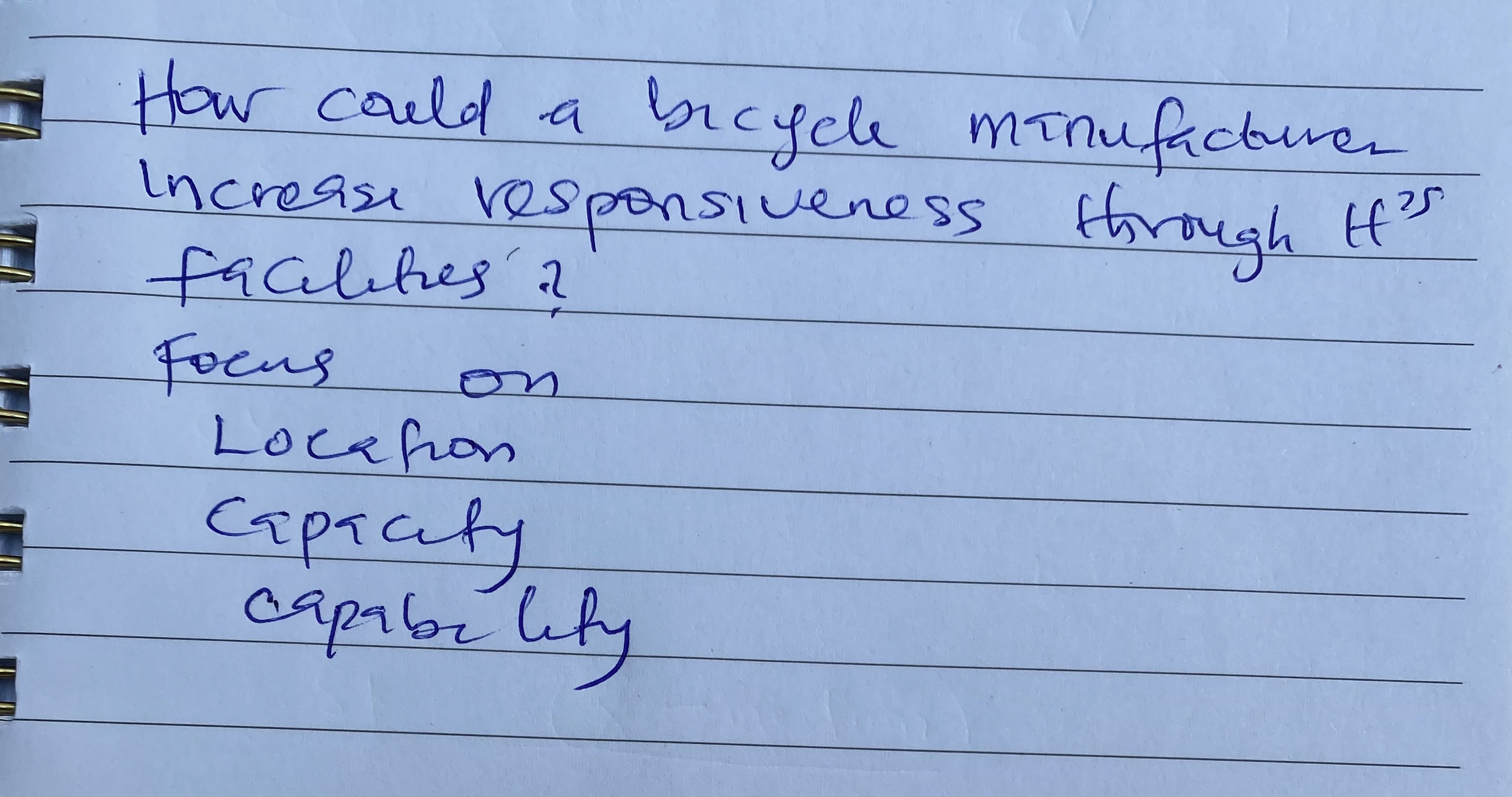  How could a brcycle minufactures increasi responsiveness through H25 facilites'? Foens