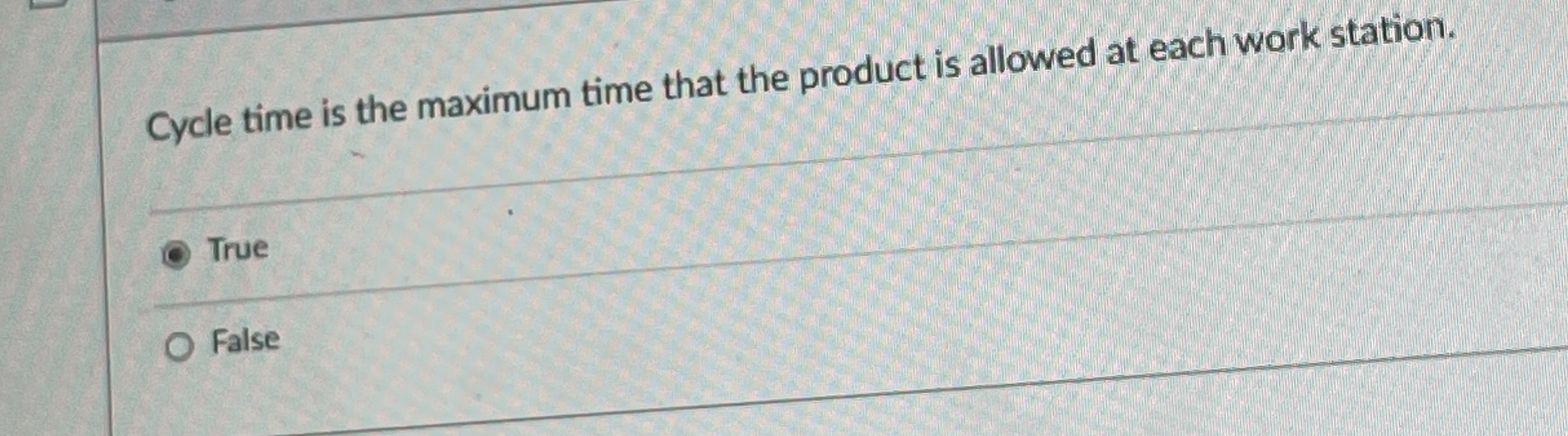  Cycle time is the maximum time that the product is allowed