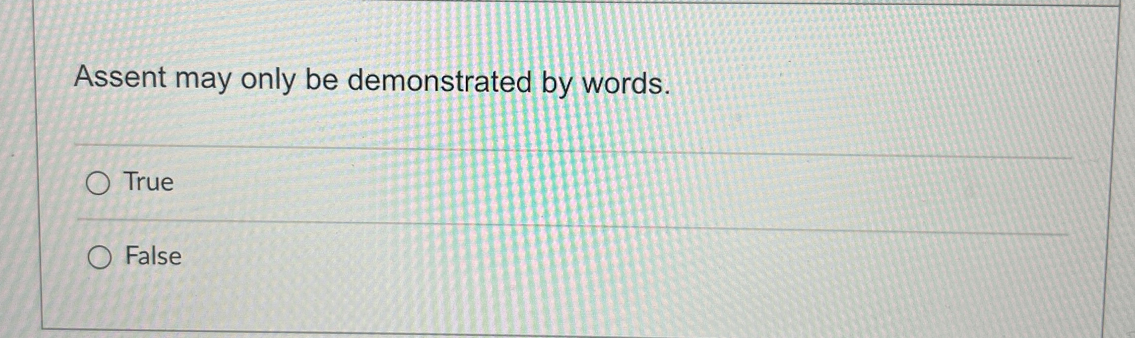  Assent may only be demonstrated by words. True False 