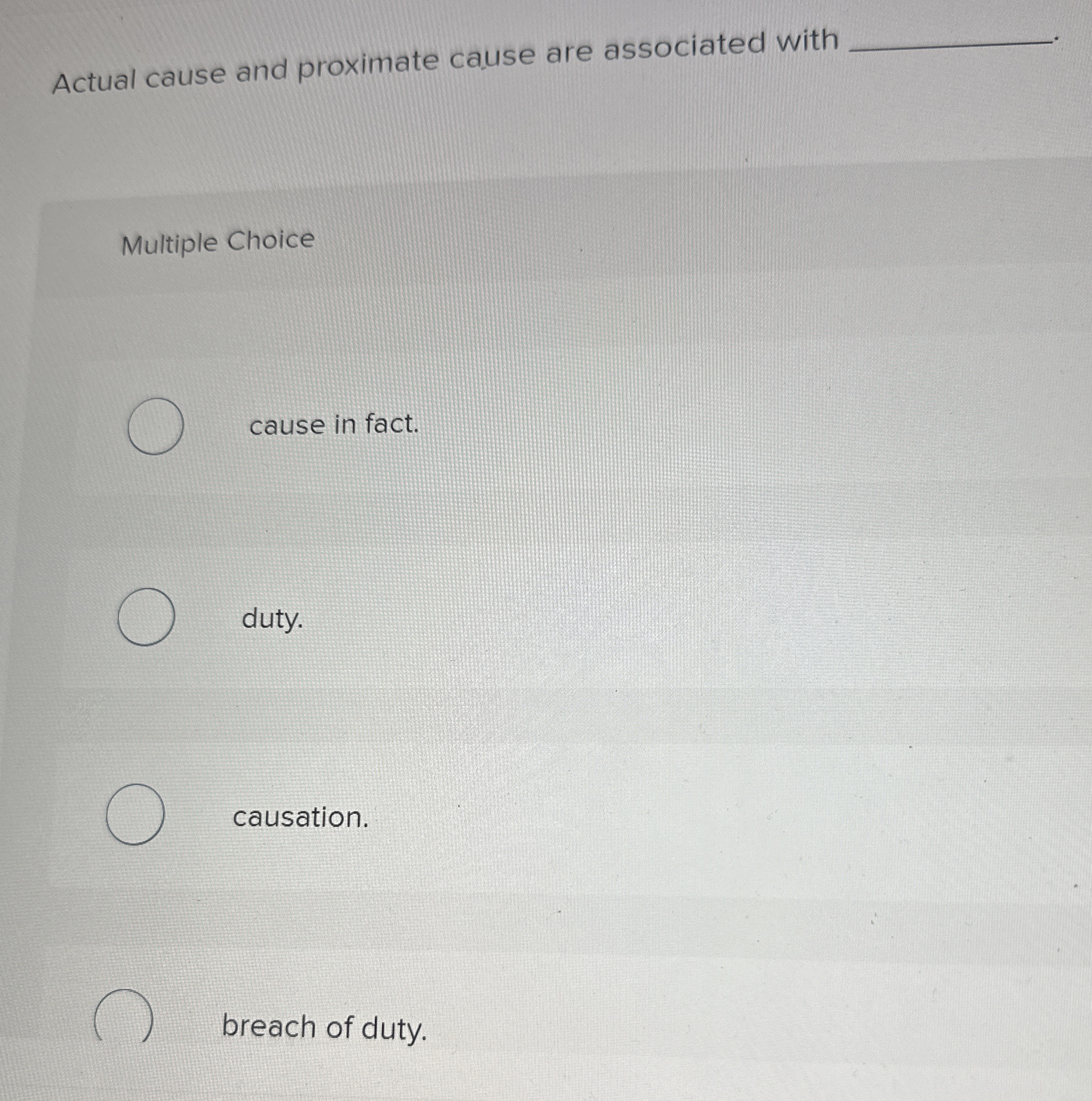  Actual cause and proximate cause are associated with Multiple Choice cause