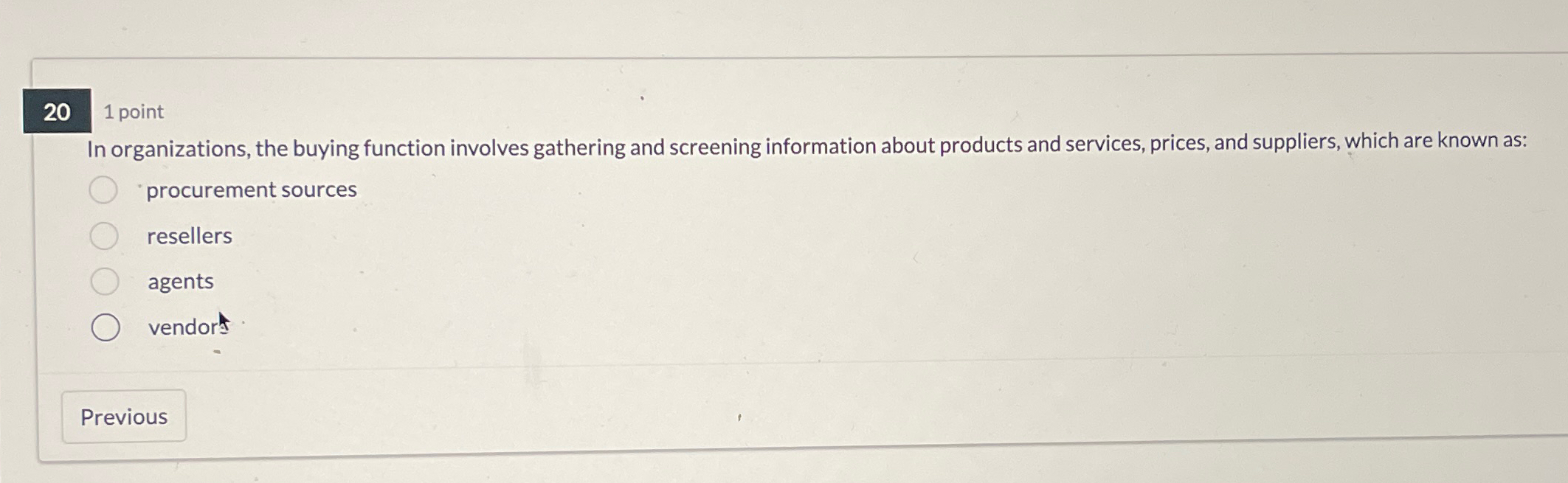  1 point In organizations, the buying function involves gathering and screening