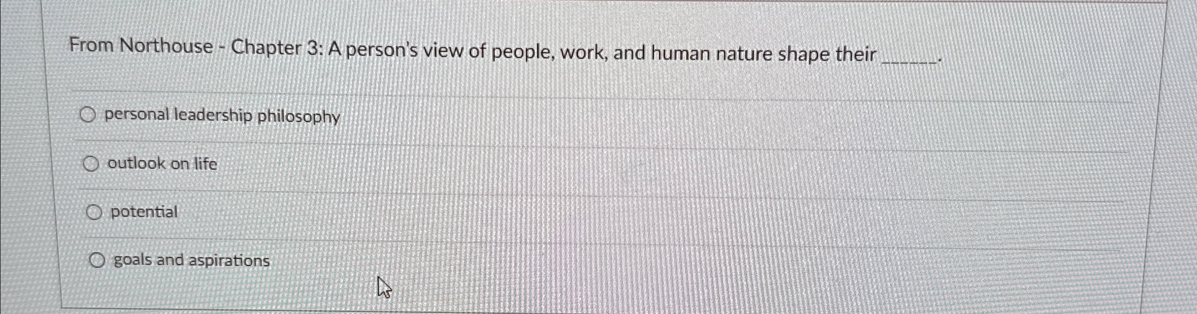  From Northouse - Chapter 3: A person's view of people, work,