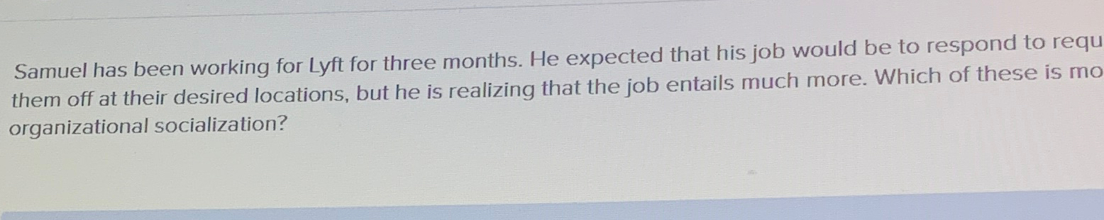  Samuel has been working for Lyft for three months. He expected