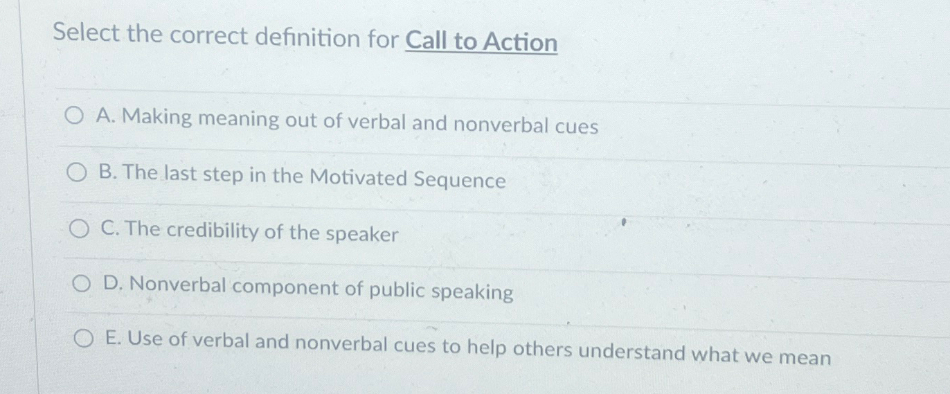  Select the correct definition for Call to Action A. Making meaning