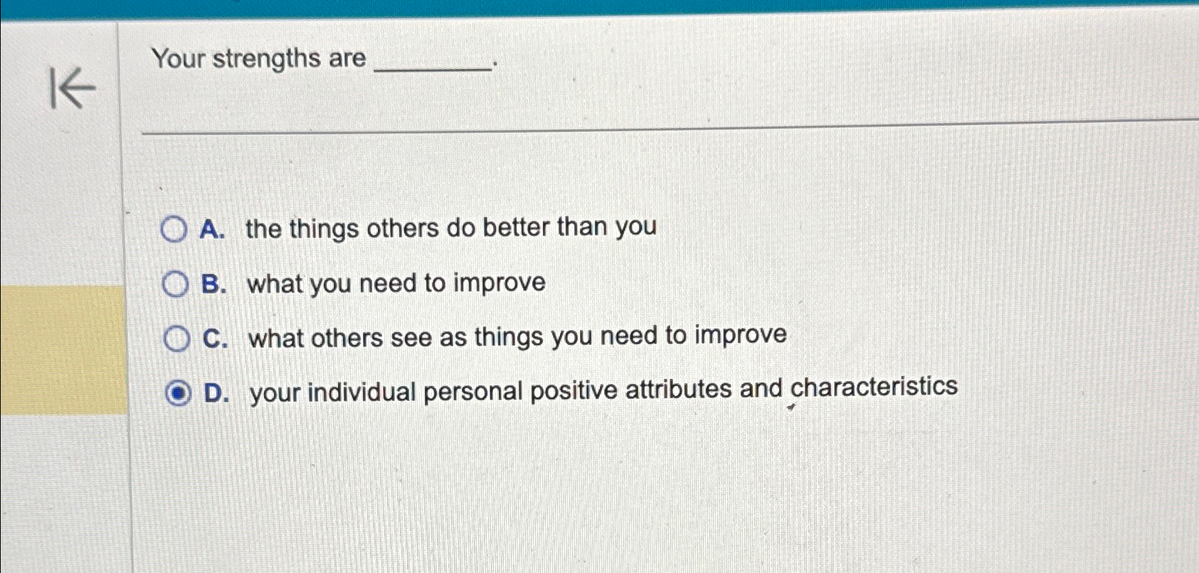  Your strengths are A. the things others do better than you