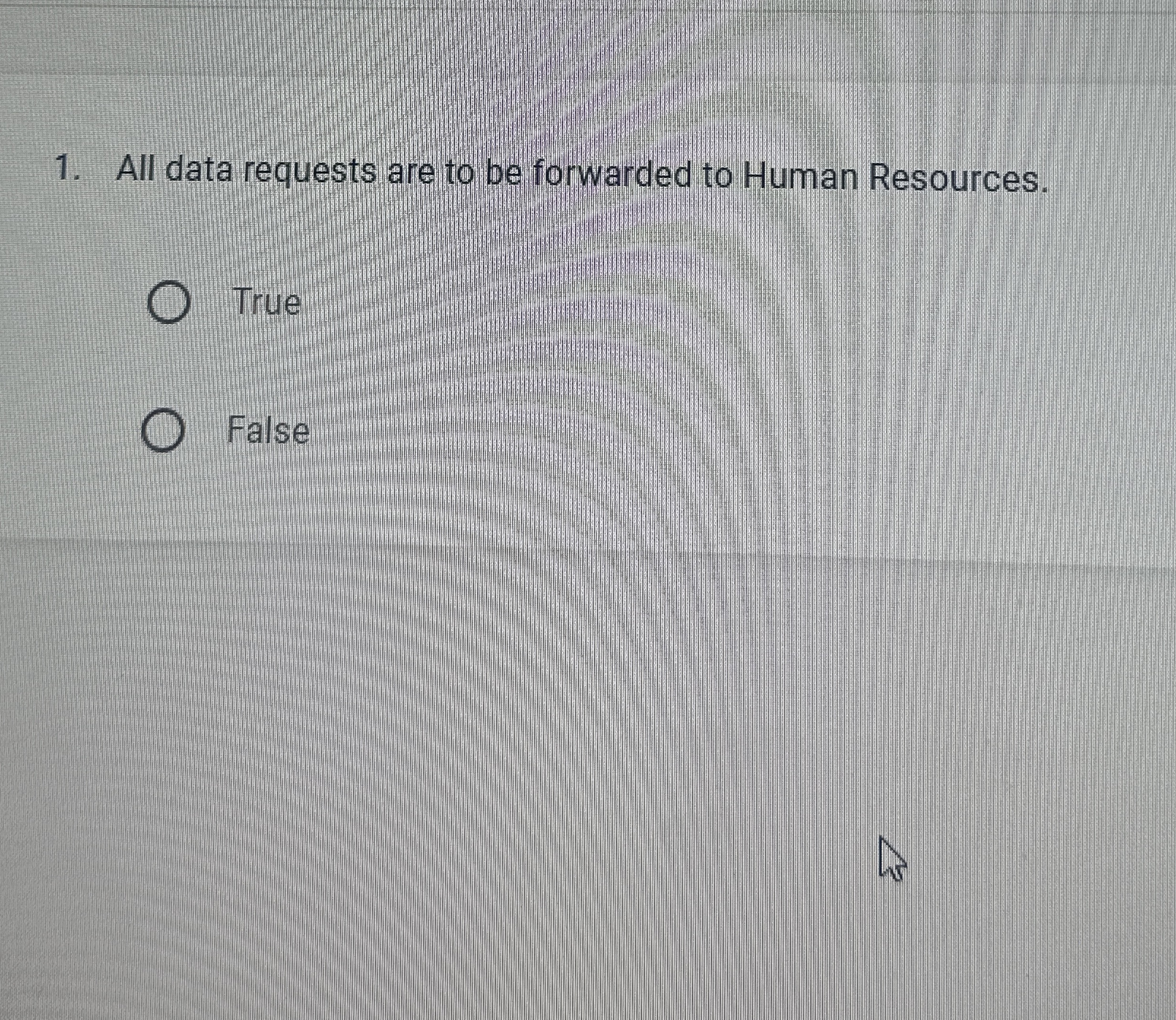  All data requests are to be forwarded to Human Resources. True